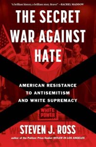 The Secret War Against Hate by Steven J. Ross