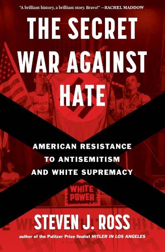 The Secret War Against Hate by Steven J. Ross